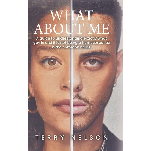 What about Me: A guide to understanding exactly what gay is and it is not being a homosexual as is the common belief. - Hardcover