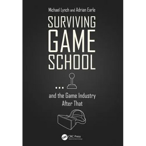 Surviving Game School...and the Game Industry After That - Paperback