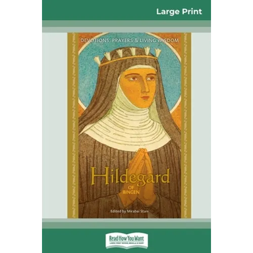Hildegard of Bingen: Devotions, Prayers & Living Wisdom (16pt Large Print Edition) - Paperback