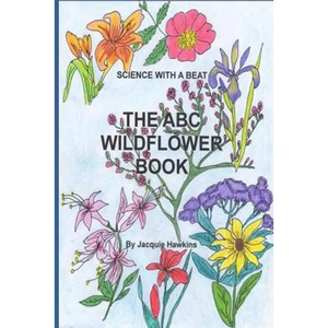 The A-B-C Wildflower Book: Part of the A-B-C Science Series, it is a children's wildflower adentification book in rhyme. - Paperback