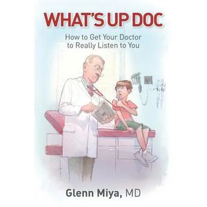 What's Up Doc: How to Get Your Doctor to Really Listen to You - Paperback