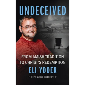 Undeceived: From Amish Tradition to Christ's Redemption - Hardcover