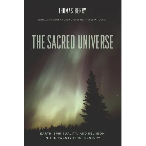 The Sacred Universe: Earth, Spirituality, and Religion in the Twenty-First Century - Hardcover