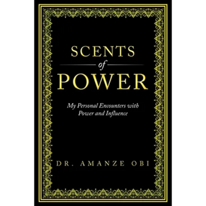 Scents of Power: My Personal Encounters with Power and Influence - Paperback