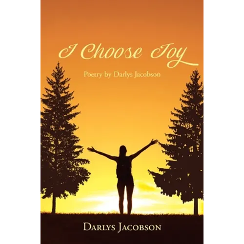 I Choose Joy: Poetry by Darlys Jacobson - Paperback