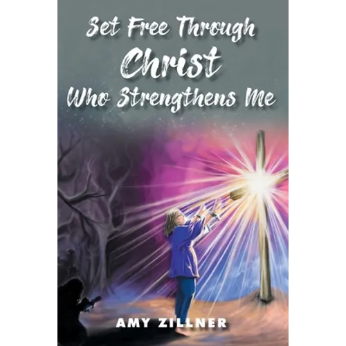 Set Free Through Christ Who Strengthens Me - Paperback