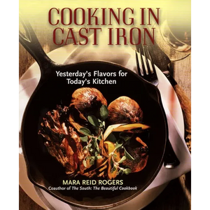 Cooking in Cast Iron: Yesterday's Flavors for Today's Kitchen - Paperback