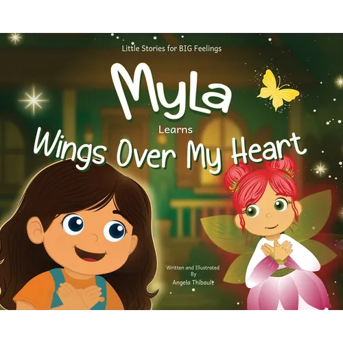 Myla Learns Wings Over My Heart: Emotional Intelligence and Self-Regulation Skills for Kids - Hardcover