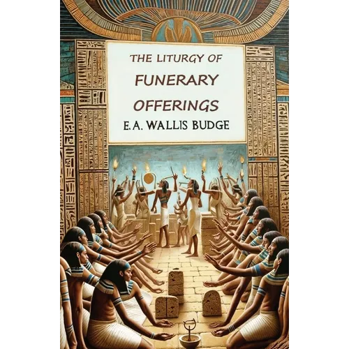 The Liturgy of Funerary Offerings: The Egyptian Texts - Paperback