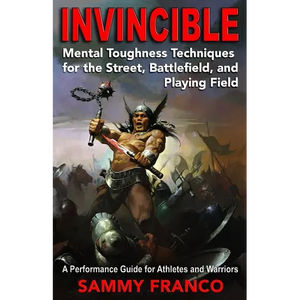 Invincible: Mental Toughness Techniques for the Street, Battlefields and Playing Fields. - Paperback