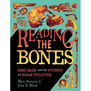 Reading the Bones: Homo Naledi and the Mysteries of Human Evolution - Hardcover