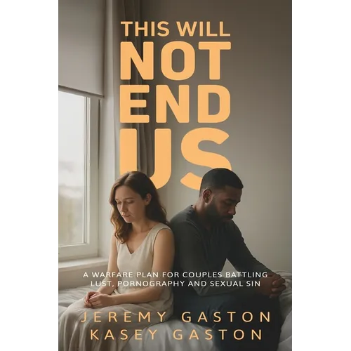 This Will Not End Us: A warfare plan for couples battling lust, pornography and sexual sin - Paperback
