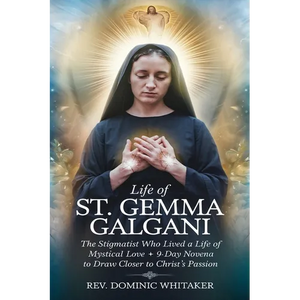 Life of St. Gemma Galgani: The Stigmatist Who Lived a Life of Mystical Love + 9-Day Novena to Draw Closer to Christ's Passion - Paperback