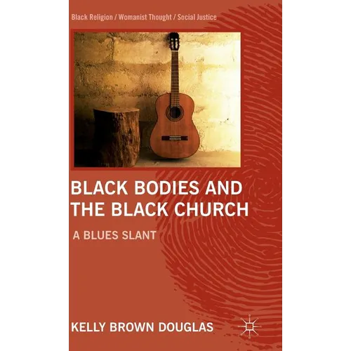 Black Bodies and the Black Church: A Blues Slant - Hardcover