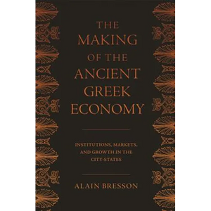 The Making of the Ancient Greek Economy: Institutions, Markets, and Growth in the City-States - Paperback