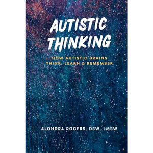 Autistic Thinking: How Autistic Brains Think, Learn & Remember - Paperback