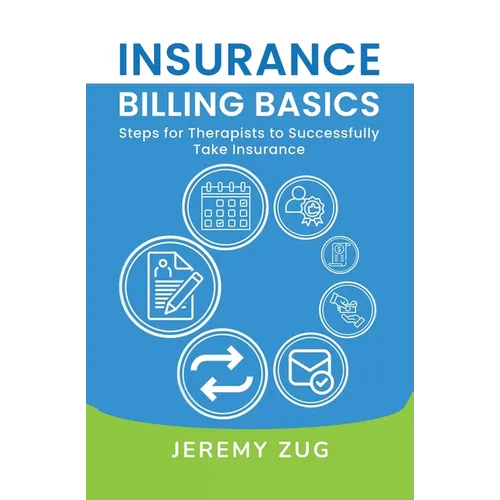 Insurance Billing Basics: Steps for Therapists to Successfully Take Insurance - Paperback