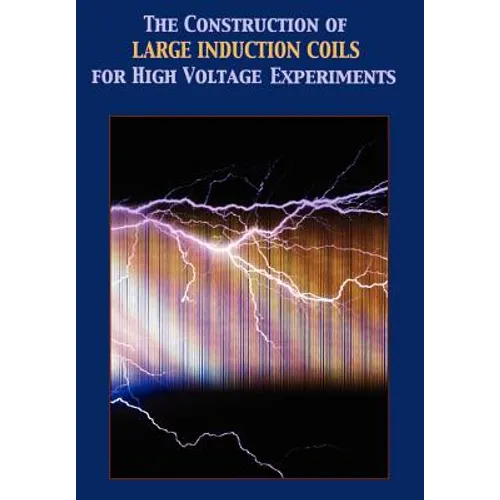 Construction of Large Induction Coils for High Voltage Experiments - Hardcover