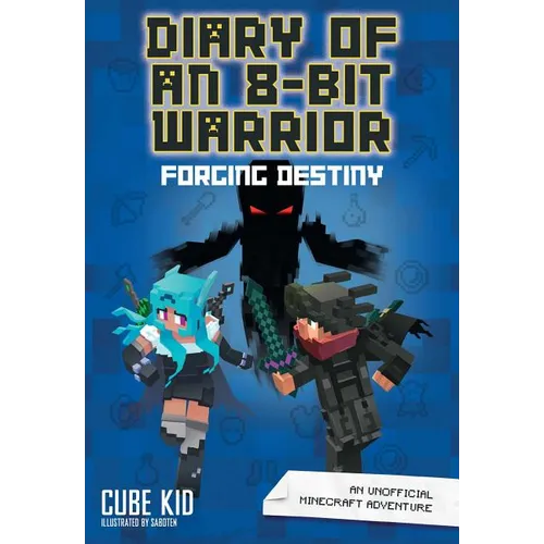Diary of an 8-Bit Warrior: Forging Destiny: An Unofficial Minecraft Adventure Volume 6 - Hardcover