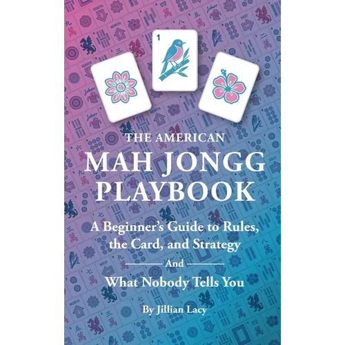 The American Mah Jongg Playbook: A Beginner's Guide to Rules, the Card, and Strategy (And What Nobody Tells You) - Hardcover