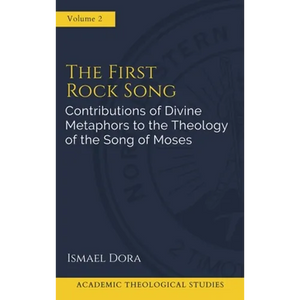 The First Rock Song: Contributions of Divine Metaphors to the Theology of the Song of Moses - Hardcover