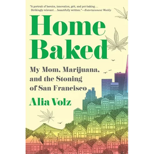 Home Baked: My Mom, Marijuana, and the Stoning of San Francisco - Paperback