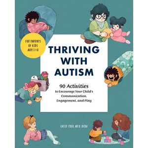 Thriving with Autism: 90 Activities to Encourage Your Child's Communication, Engagement, and Play - Paperback
