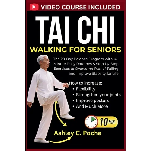Tai Chi Walking for Seniors: The 28-Day Balance Program with 10-Minute Daily Routines & Step-by-Step Exercises to Overcome Fear of Falling and Improve - Paperback