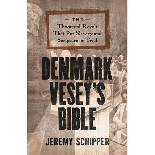 Denmark Vesey's Bible: The Thwarted Revolt That Put Slavery and Scripture on Trial - Paperback