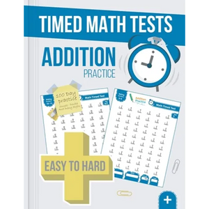 Timed Math Tests Addition Practice: Easy To Hard Math Problems - 100 Days Of Timed Addition Drills - Paperback