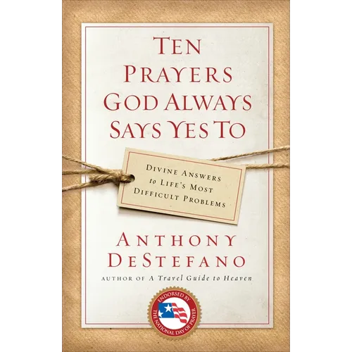 Ten Prayers God Always Says Yes To: Divine Answers to Life's Most Difficult Problems - Paperback