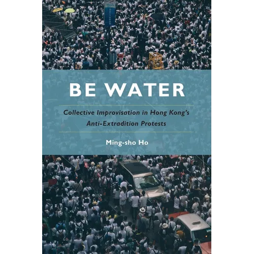 Be Water: Collective Improvisation in Hong Kong's Anti-Extradition Protests