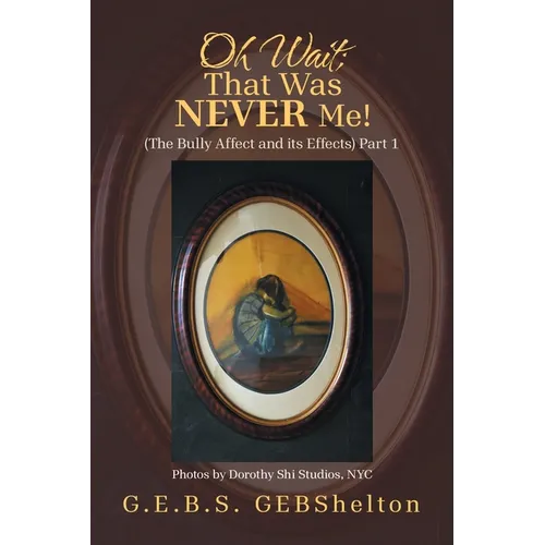 Oh Wait; That Was NEVER Me!: (The Bully Affect and its Effects) Part 1 - Paperback