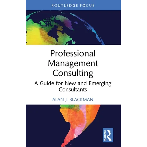 Professional Management Consulting: A Guide for New and Emerging Consultants - Paperback