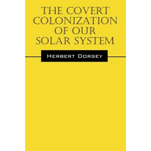 The Covert Colonization of Our Solar System - Paperback