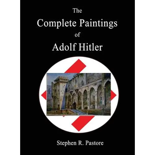 The Complete Paintings of Adolf Hitler - Hardcover