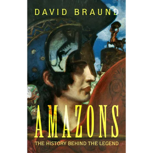 Amazons: The History Behind the Legend - Hardcover