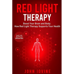 Red Light Therapy: Improving Your Health and Body Using Photobiomodulation - Paperback
