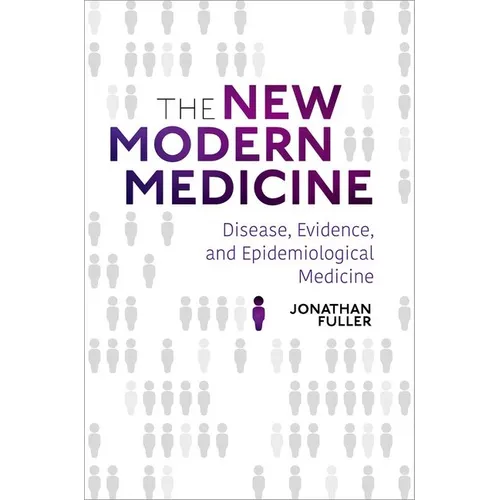 The New Modern Medicine: Disease, Evidence, and Epidemiological Medicine - Hardcover