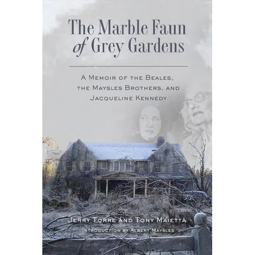 The Marble Faun of Grey Gardens: A Memoir of the Beales, the Maysles Brothers, and Jacqueline Kennedy - Paperback