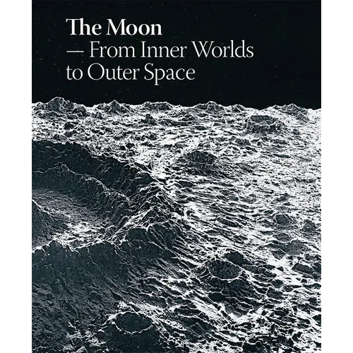 The Moon: From Inner Worlds to Outer Space - Hardcover