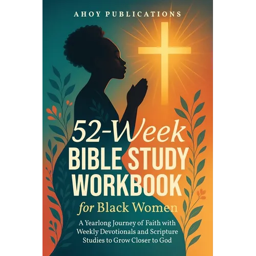 52-Week Bible Study Workbook for Black Women: A Yearlong Journey of Faith with Weekly Devotionals and Scripture Studies to Grow Closer to God - Paperback
