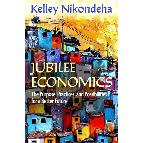 Jubilee Economics: The Purpose, Practices, and Possibilities for a Better Future - Paperback
