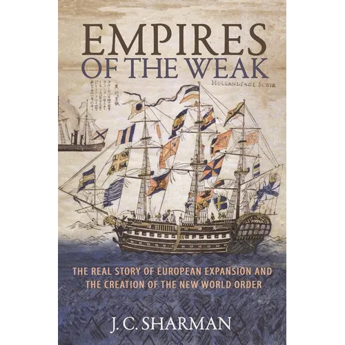 Empires of the Weak: The Real Story of European Expansion and the Creation of the New World Order - Paperback