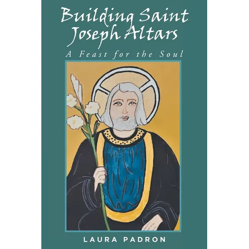 Building Saint Joseph Altars: A Feast for the Soul - Paperback