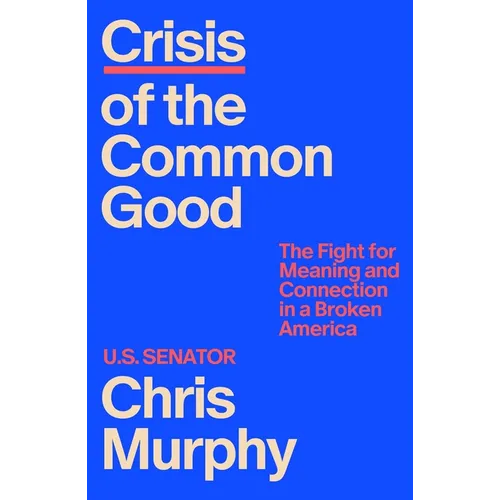 Crisis of the Common Good: The Fight for Meaning and Connection in a Broken America - Hardcover