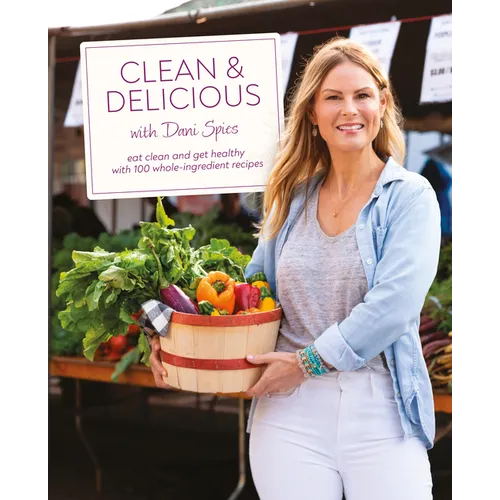 Clean & Delicious: Eat Clean and Get Healthy with 100 Whole-Ingredient Recipes - Hardcover