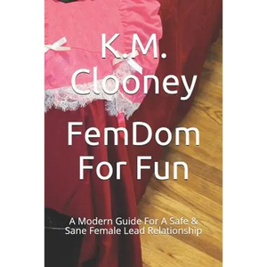 Femdom for Fun: A Modern Guide for a Safe & Sane Female Lead Relationship - Paperback