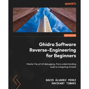 Ghidra Software Reverse-Engineering for Beginners - Second Edition: Master the art of debugging, from understanding code to mitigating threats - Paperback