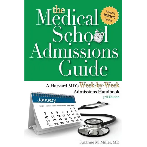 The Medical School Admissions Guide: A Harvard MD's Week-By-Week Admissions Handbook, 3rd Edition - Paperback